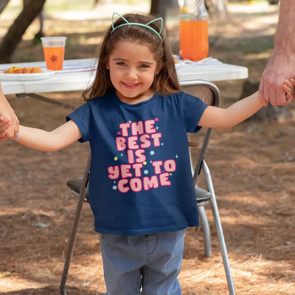 The Best Is Yet to Come Kids Half Sleeves T-shirt for Girls