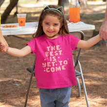 The Best Is Yet to Come Kids Half Sleeves T-shirt for Girls